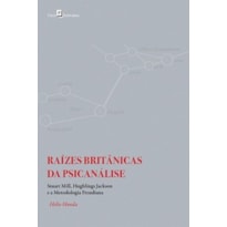 Raízes britânicas da psicanálise: Stuart Mill, Hughlings Jackson e a metodologia freudiana