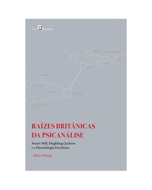 Raízes britânicas da psicanálise: Stuart Mill, Hughlings Jackson e a metodologia freudiana