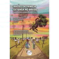 RAÍZES DA FAMÍLIA EXTENSA NO BRASIL: (RE)CONEXÕES COLABORATIVAS COLEÇÃO FAMÍLIA, (AUTO)ETNOGRAFIA E POÉTICA VOLUME 3
