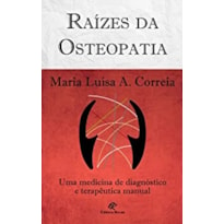 RAÍZES DA OSTEOPATIA - UMA MEDICINA DE DIAGNÓSTICO E TERAPÊUTICA MANUAL