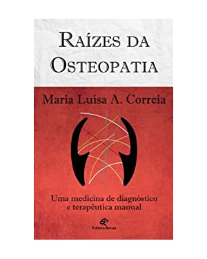 RAÍZES DA OSTEOPATIA - UMA MEDICINA DE DIAGNÓSTICO E TERAPÊUTICA MANUAL