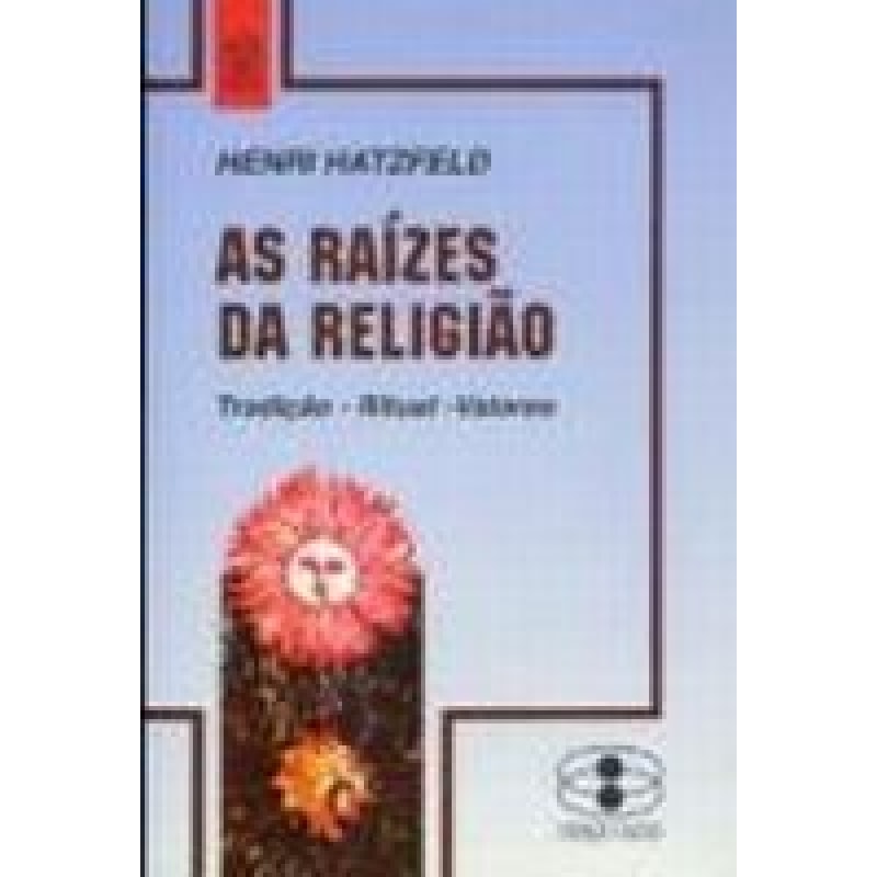 RAIZES DA RELIGIAO, AS * - TRADICAO RITUAL VALORES