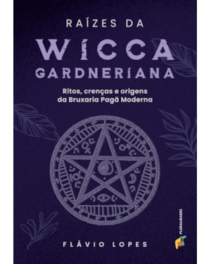 RAÍZES DA WICCA GARDNERIANA - FLAVIO LOPES ARANTES