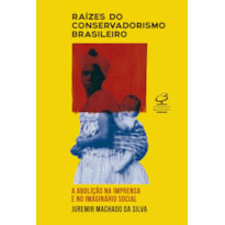 RAÍZES DO CONSERVADORISMO BRASILEIRO