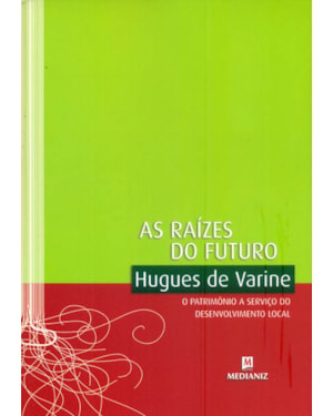 RAÍZES DO FUTURO, AS - O PATRIMONIO A SERVIÇO DO DESENVOLVIMENTO LOCAL