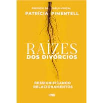RAÍZES DOS DIVÓRCIOS: RESSIGNIFICANDO RELACIONAMENTOS