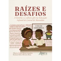 RA&#205;ZES E DESAFIOS: A HIST&#211;RIA E CULTURA AFRO NA EDUCA&#199;&#195;O INFANTIL DE CENTRAL DO MARANH&#195;O