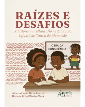 RAÍZES E DESAFIOS: A HISTÓRIA E CULTURA AFRO NA EDUCAÇÃO INFANTIL DE CENTRAL DO MARANHÃO