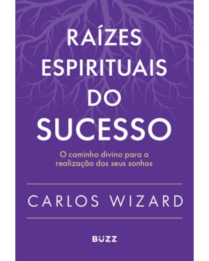RAÍZES ESPIRITUAIS DO SUCESSO: O CAMINHO DIVINO PARA A REALIZAÇÃO DOS SEUS SONHOS