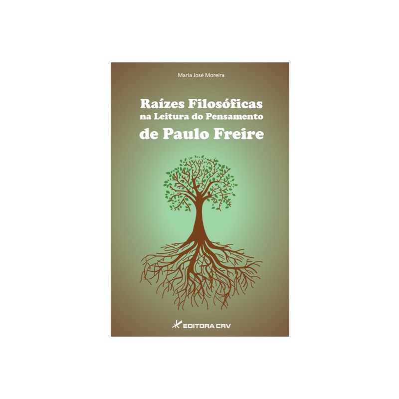 RAÍZES FILOSÓFICAS NA LEITURA DO PENSAMENTO DE PAULO FREIRE