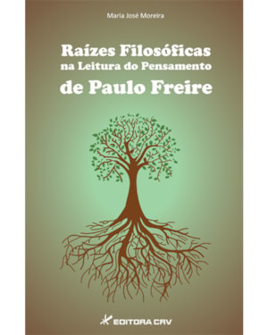 RAÍZES FILOSÓFICAS NA LEITURA DO PENSAMENTO DE PAULO FREIRE