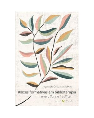 Raízes formativas em biblioterapia: Narrar, florir e frutificar