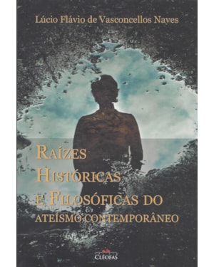 RAIZES HISTORICAS E FILOSOFICAS DO ATEISMO CONTEMPORANEO