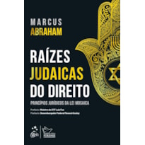 RAÍZES JUDAICAS DO DIREITO - PRINCÍPIOS JURÍDICOS DA LEI MOSAICA - 1ª EDIÇÃO 2020