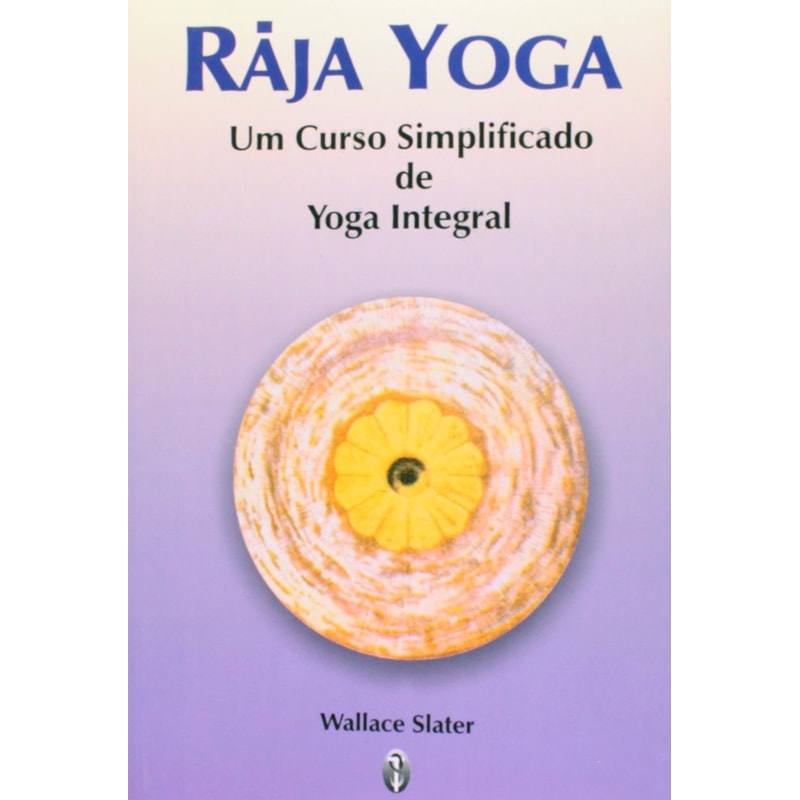 RAJA-YOGA - UM CURSO DE YOGA INTEGRAL