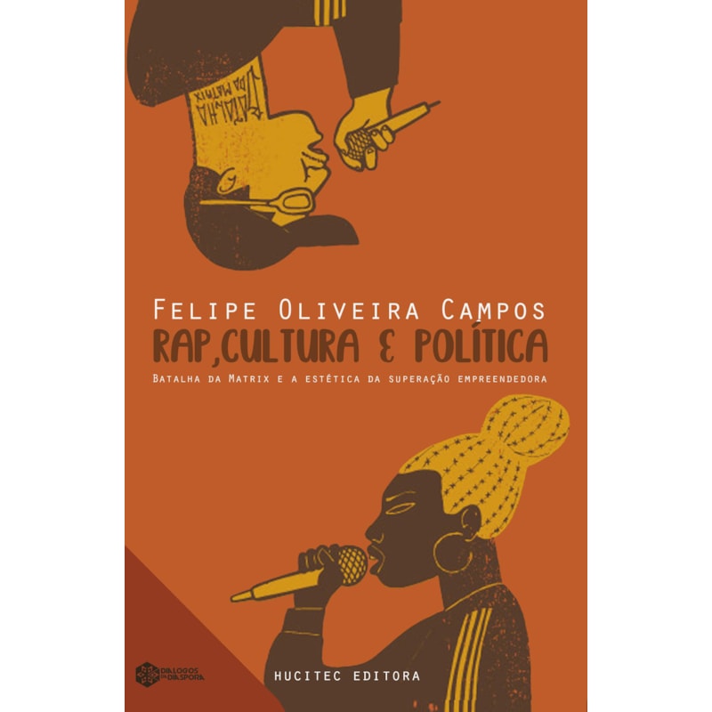 RAP, CULTURA E POLÍTICA - BATALHA DA MATRIX E A ESTÉTICA DA SUPERAÇÃO EMPREENDEDORA - VOL. 3