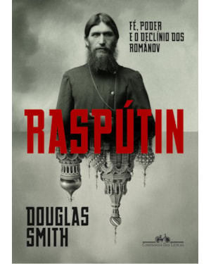 Raspútin: fé, poder e o declínio dos románov