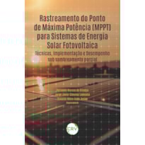 RASTREAMENTO DO PONTO DE MÁXIMA POTÊNCIA (MPPT) PARA SISTEMAS DE ENERGIA SOLAR FOTOVOLTAICA: TÉCNICAS, IMPLEMENTAÇÃO E DESEMPENHO SOB SOMBREAMENTO PARCIAL