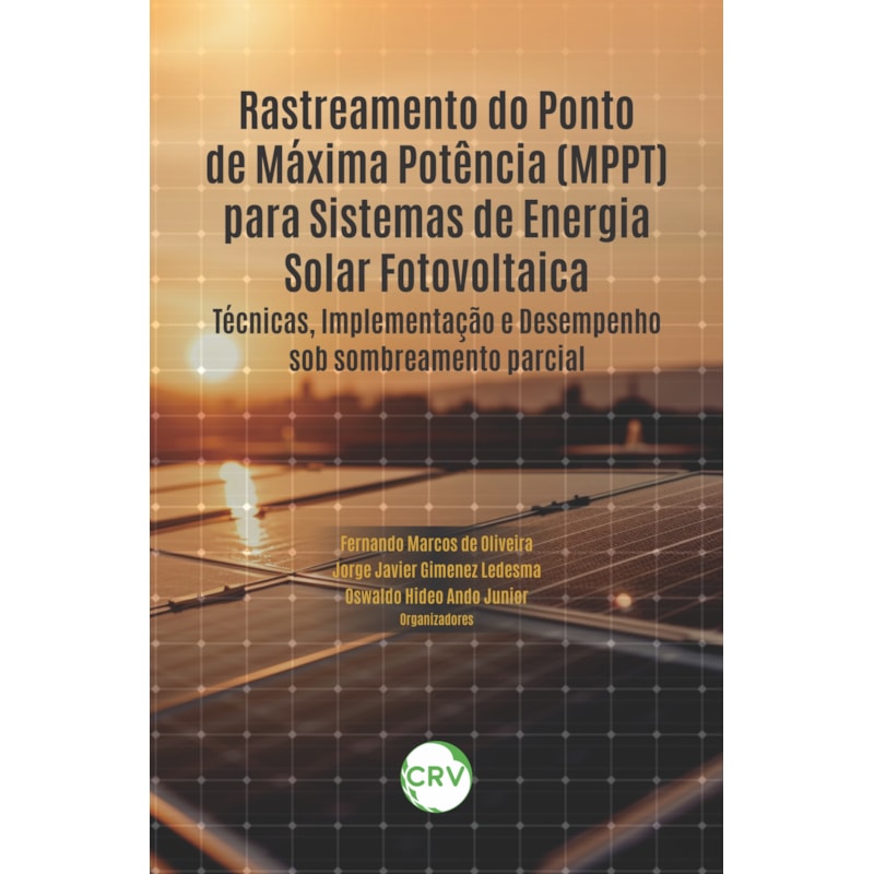 RASTREAMENTO DO PONTO DE MÁXIMA POTÊNCIA (MPPT) PARA SISTEMAS DE ENERGIA SOLAR FOTOVOLTAICA: TÉCNICAS, IMPLEMENTAÇÃO E DESEMPENHO SOB SOMBREAMENTO PARCIAL