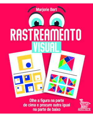 RASTREAMENTO VISUAL: OLHE A FIGURA NA PARTE DE CIMA E PROCURE A OUTRA IGUAL NA PARTE DE BAIXO