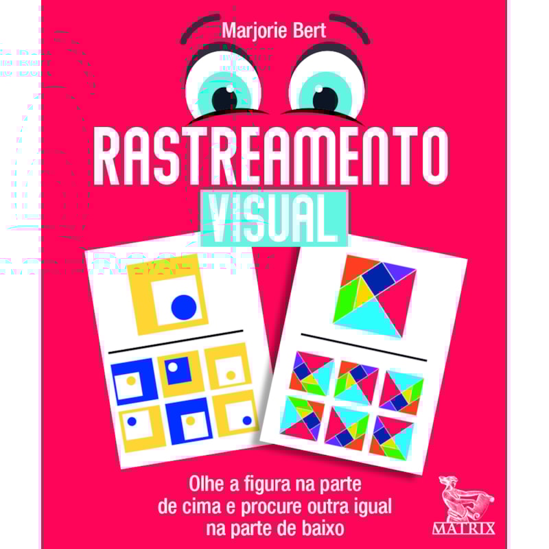 RASTREAMENTO VISUAL: OLHE A FIGURA NA PARTE DE CIMA E PROCURE A OUTRA IGUAL NA PARTE DE BAIXO