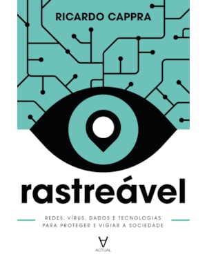 Rastreável: redes, vírus, dados e tecnologias para proteger e vigiar a sociedade