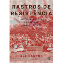 RASTROS DE RESISTÊNCIA: HISTÓRIAS DE LUTA E LIBERDADE DO POVO NEGRO