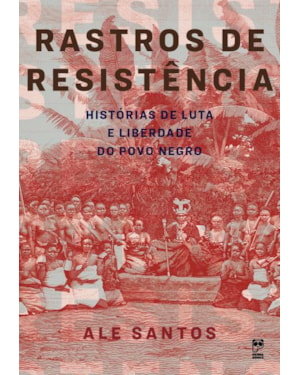RASTROS DE RESISTÊNCIA: HISTÓRIAS DE LUTA E LIBERDADE DO POVO NEGRO