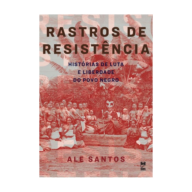 RASTROS DE RESISTÊNCIA: HISTÓRIAS DE LUTA E LIBERDADE DO POVO NEGRO