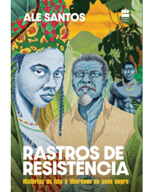 RASTROS DE RESISTÊNCIA: HISTÓRIAS DE LUTA E LIBERDADE DO POVO NEGRO - EDIÇÃO REVISTA E AMPLIADA