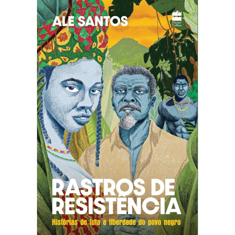 RASTROS DE RESISTÊNCIA: HISTÓRIAS DE LUTA E LIBERDADE DO POVO NEGRO - EDIÇÃO REVISTA E AMPLIADA