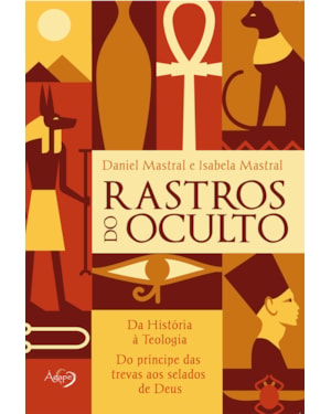 RASTROS DO OCULTO - DA HISTÓRIA À TEOLOGIA, DO PRÍNCIPE DAS TREVAS AOS SELADOS DE DEUS