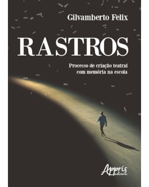 RASTROS: PROCESSO DE CRIAÇÃO TEATRAL COM MEMÓRIA NA ESCOLA