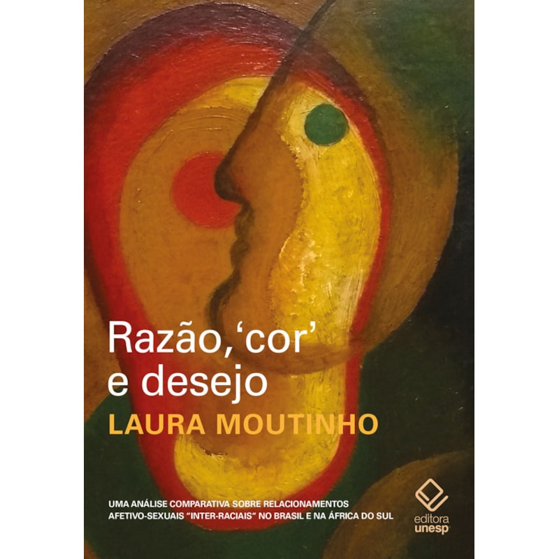 RAZÃO, COR E DESEJO - 2ª EDIÇÃO: UMA ANÁLISE COMPARATIVA SOBRE RELACIONAMENTOS AFETIVO-SEXUAIS INTER-RACIAIS NO BRASIL E NA ÁFRICA DO SUL