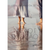 RAZÃO E EMOÇÃO: A HISTÓRIA DE UM AMOR INCOMPLETO