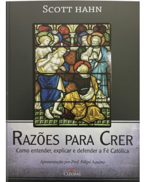 RAZOES PARA CRER - COMO ENTENDER, EXPLICAR E DEFENDER A FE CATOLICA