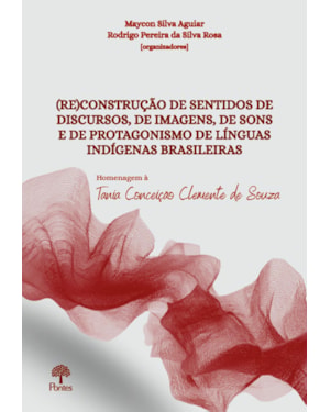 (RE)CONSTRUÇÃO DE SENTIDOS DE DISCURSOS, DE IMAGENS, DE SONS E DE PROTAGONISMO DE LÍNGUAS INDÍGENAS BRASILEIRAS