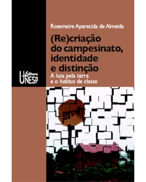 (RE)CRIAÇÃO DO CAMPESINATO, IDENTIDADE E DISTINÇÃO: A LUTA PELA TERRA E O HABITUS DE CLASSE