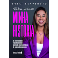 (RE)ESCREVENDO MINHA HISTÓRIA: DA RESILIÊNCIA AO RECONHECIMENTO: A JORNADA EMPREENDEDORA DE SUPERAÇÃO E SUCESSO