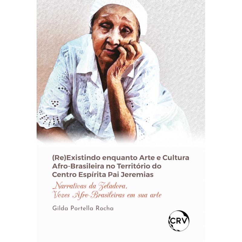 (RE)EXISTINDO ENQUANTO ARTE E CULTURA AFRO-BRASILEIRA NO TERRITÓRIO DO CENTRO ESPÍRITA PAI JEREMIAS: NARRATIVAS DA ZELADORA, VOZES AFRO-BRASILEIRAS EM SUA ARTE