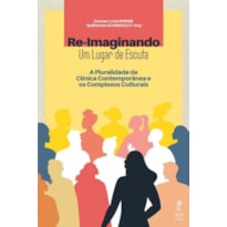 RE-IMAGINANDO UM LUGAR DE ESCUTA: A PLURALIDADE DA CLÍNICA CONTEMPORÂNEA E OS COMPLEXOS CULTURAIS