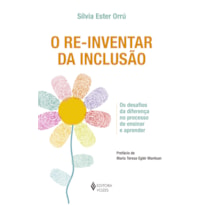 RE-INVENTAR DA INCLUSÃO: OS DESAFIOS DA DIFERENÇA NO PROCESSO DE ENSINAR E APRENDER