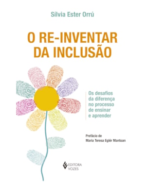 RE-INVENTAR DA INCLUSÃO: OS DESAFIOS DA DIFERENÇA NO PROCESSO DE ENSINAR E APRENDER