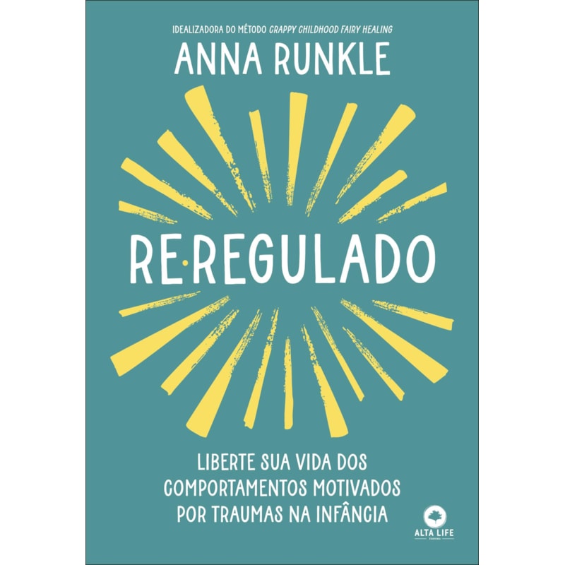 Re-regulado: liberte sua vida dos comportamentos motivados por traumas na infância