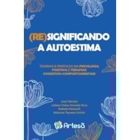 (Re)significando a autoestima: teorias e práticas na psicologia positiva e terapias cognitivo-comportamentais