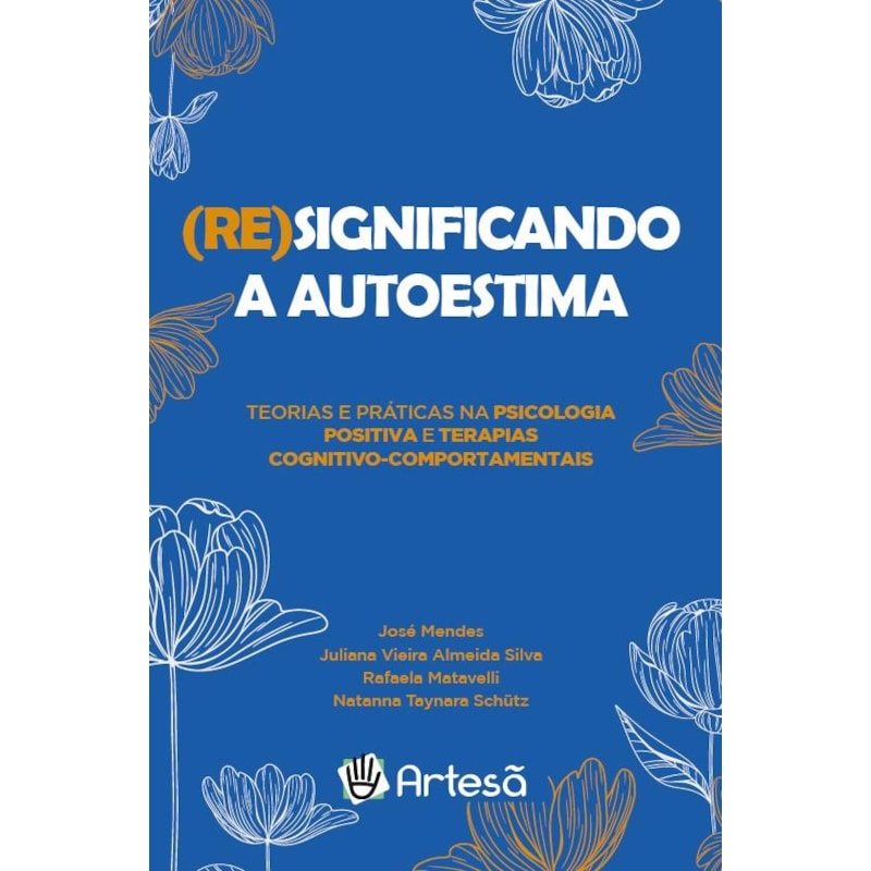 (Re)significando a autoestima: teorias e práticas na psicologia positiva e terapias cognitivo-comportamentais