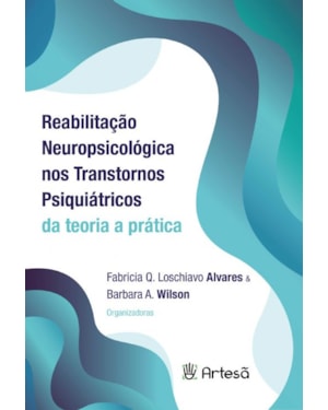 Reabilitação neuropsicológica nos transtornos psiquiátricos: da teoria a prática