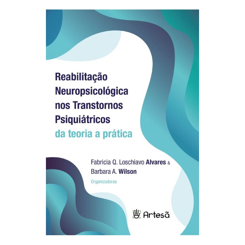 Reabilitação neuropsicológica nos transtornos psiquiátricos: da teoria a prática