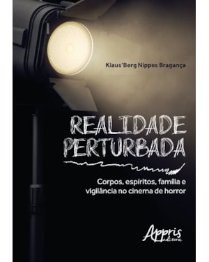 REALIDADE PERTURBADA: CORPOS, ESPÍRITOS, FAMÍLIA E VIGILÂNCIA NO CINEMA DE HORROR