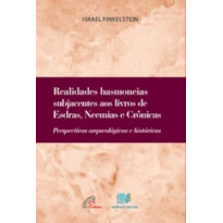 REALIDADES HASMONEIAS SUBJACENTES AOS LIVROS DE ESDRAS, NEEMIAS E CRÔNICAS: PERSPECTIVAS ARQUEOLÓGICAS E HISTÓRICAS